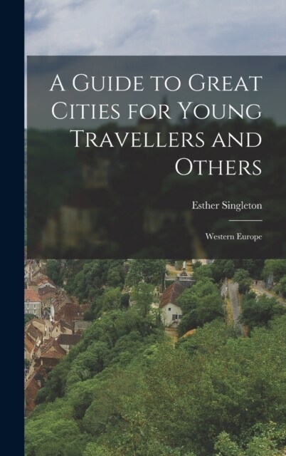 A Guide to Great Cities for Young Travellers and Others: Western Europe (Hardcover)