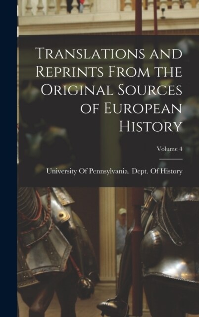 Translations and Reprints From the Original Sources of European History; Volume 4 (Hardcover)