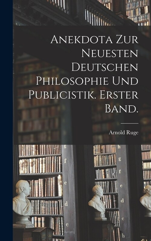 Anekdota zur neuesten deutschen Philosophie und Publicistik. Erster Band. (Hardcover)