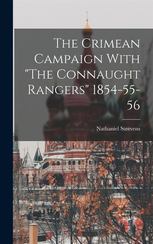 The Crimean Campaign With The Connaught Rangers 1854-55-56 (Hardcover)