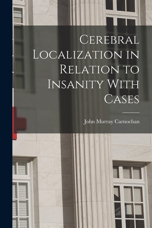 Cerebral Localization in Relation to Insanity With Cases (Paperback)