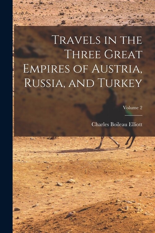 Travels in the Three Great Empires of Austria, Russia, and Turkey; Volume 2 (Paperback)