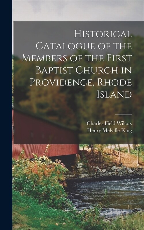 Historical Catalogue of the Members of the First Baptist Church in Providence, Rhode Island (Hardcover)