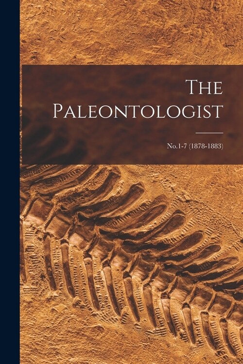 The Paleontologist: No.1-7 (1878-1883) (Paperback)