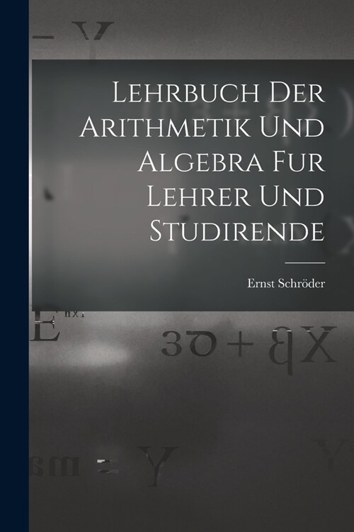 Lehrbuch der Arithmetik und Algebra fur Lehrer und Studirende (Paperback)