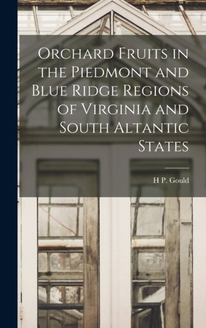 Orchard Fruits in the Piedmont and Blue Ridge Regions of Virginia and South Altantic States (Hardcover)