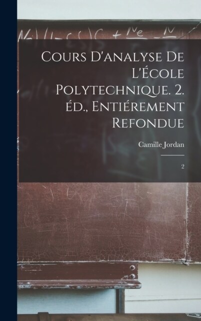 Cours danalyse de l?ole polytechnique. 2. ?., enti?ement refondue: 2 (Hardcover)