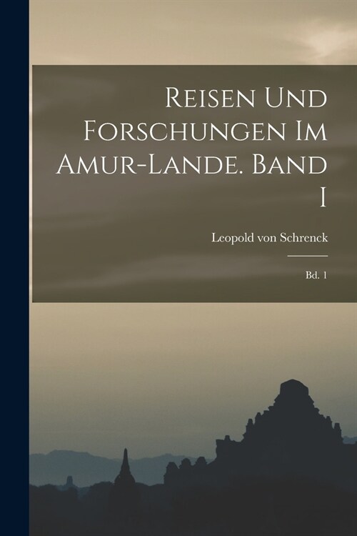 Reisen und Forschungen im Amur-Lande. Band I: Bd. 1 (Paperback)