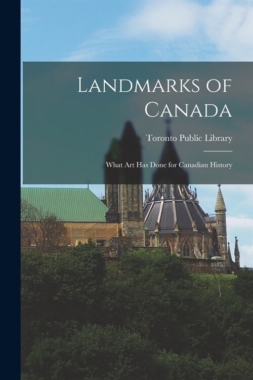 Landmarks of Canada: What Art has Done for Canadian History (Paperback)