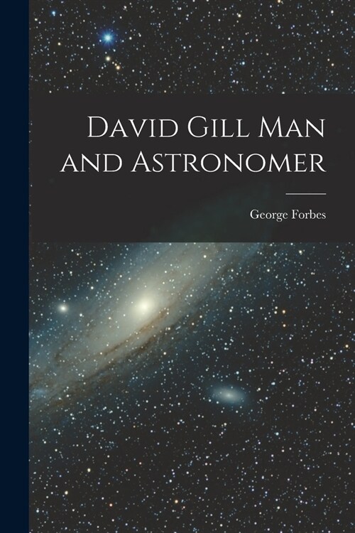 David Gill Man and Astronomer (Paperback)