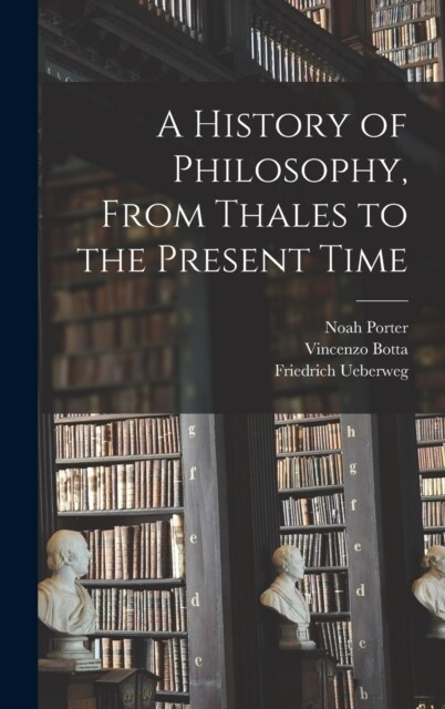 A History of Philosophy, From Thales to the Present Time (Hardcover)