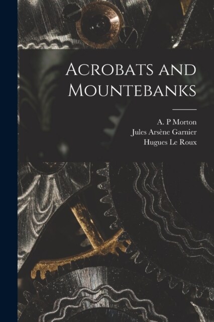 Acrobats and Mountebanks (Paperback)