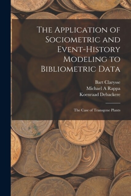 The Application of Sociometric and Event-history Modeling to Bibliometric Data: The Case of Transgene Plants (Paperback)