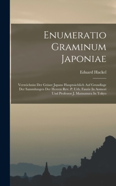 Enumeratio Graminum Japoniae: Verzeichniss Der Gr?er Japans Haupts?hlich Auf Grundlage Der Sammlungen Der Herren Rev. P. Urb. Faurie In Aomori Und (Hardcover)