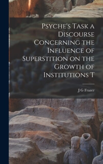 Psyches Task a Discourse Concerning the Influence of Superstition on the Growth of Institutions T (Hardcover)