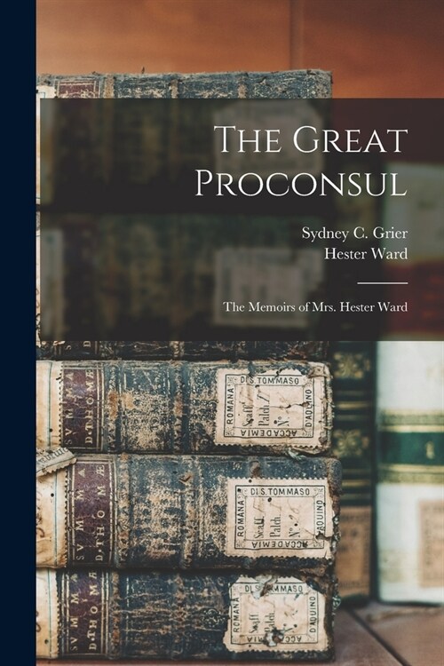 The Great Proconsul: The Memoirs of Mrs. Hester Ward (Paperback)