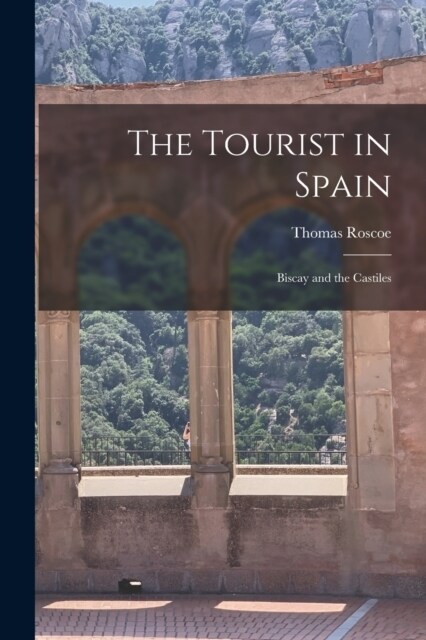 The Tourist in Spain: Biscay and the Castiles (Paperback)