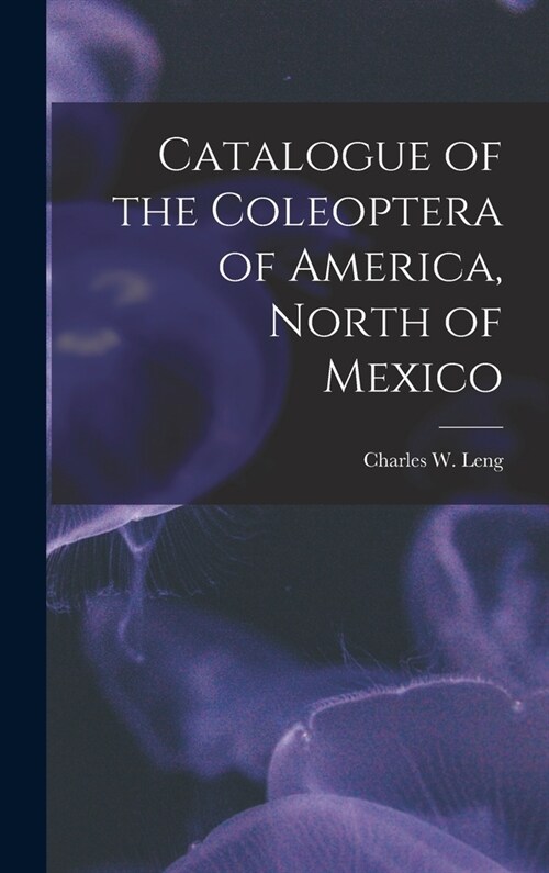 Catalogue of the Coleoptera of America, North of Mexico (Hardcover)
