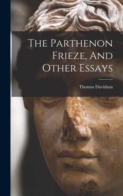 The Parthenon Frieze, And Other Essays (Hardcover)