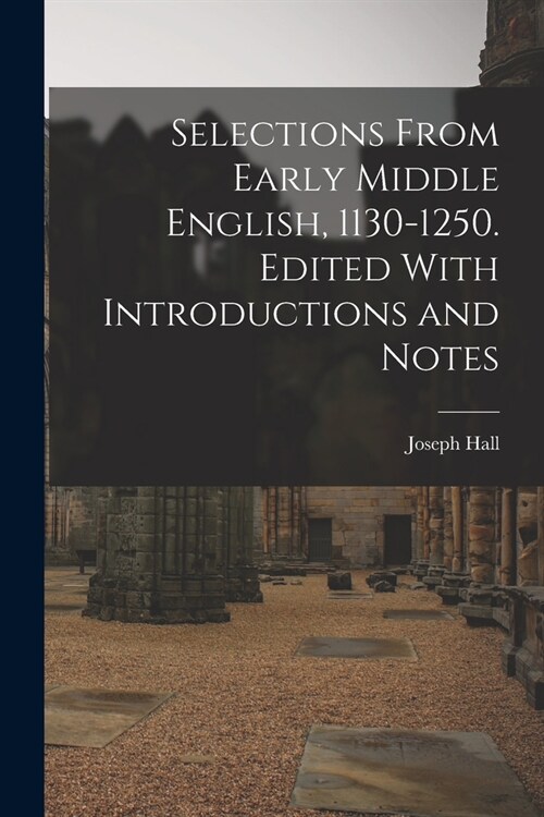 Selections From Early Middle English, 1130-1250. Edited With Introductions and Notes (Paperback)