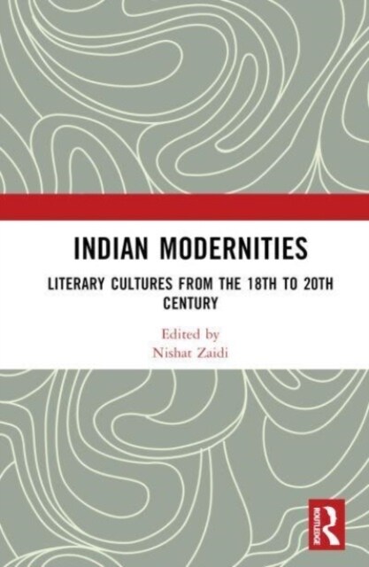 Indian Modernities : Literary Cultures from the 18th to the 20th Century (Hardcover)