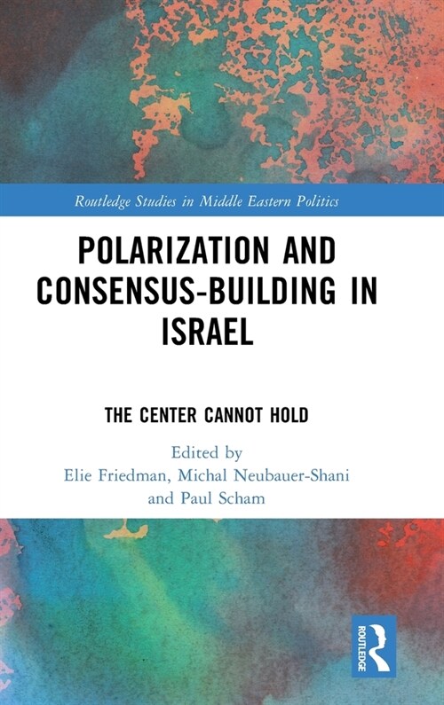 Polarization and Consensus-Building in Israel : The Center Cannot Hold (Hardcover)