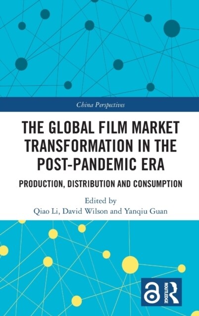 The Global Film Market Transformation in the Post-Pandemic Era : Production, Distribution and Consumption (Hardcover)