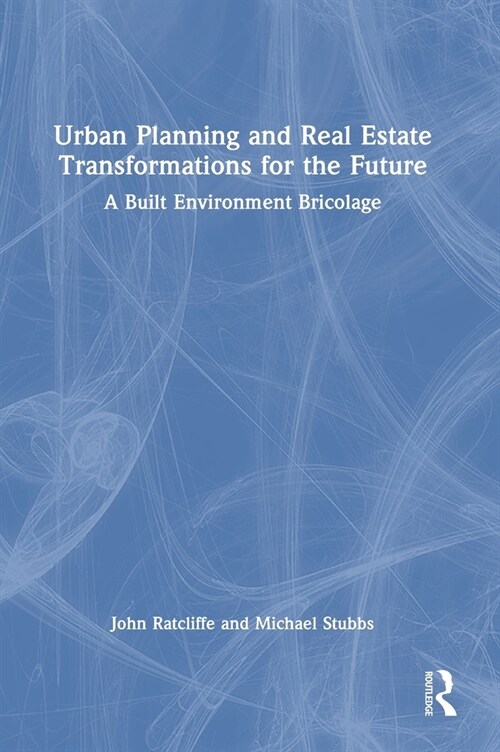 Urban Planning and Real Estate Transformations for the Future : A Built Environment Bricolage (Hardcover)