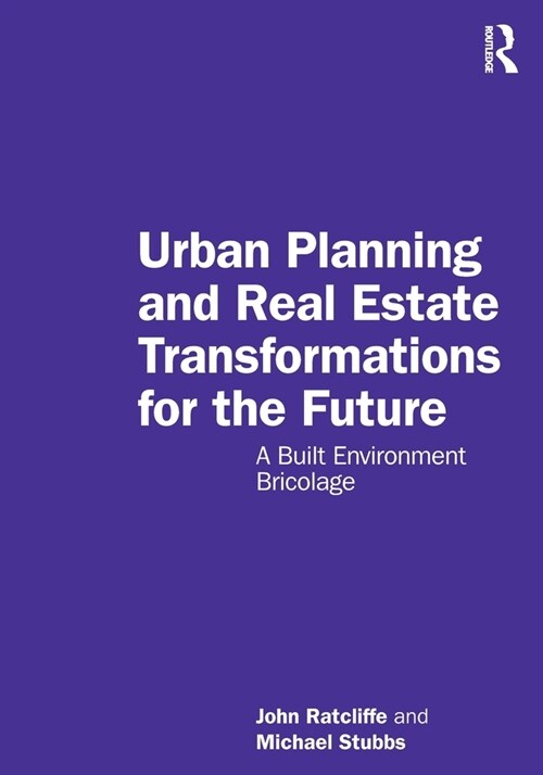 Urban Planning and Real Estate Transformations for the Future : A Built Environment Bricolage (Paperback)
