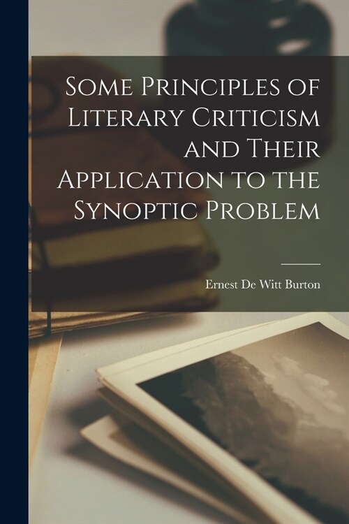 Some Principles of Literary Criticism and Their Application to the Synoptic Problem (Paperback)