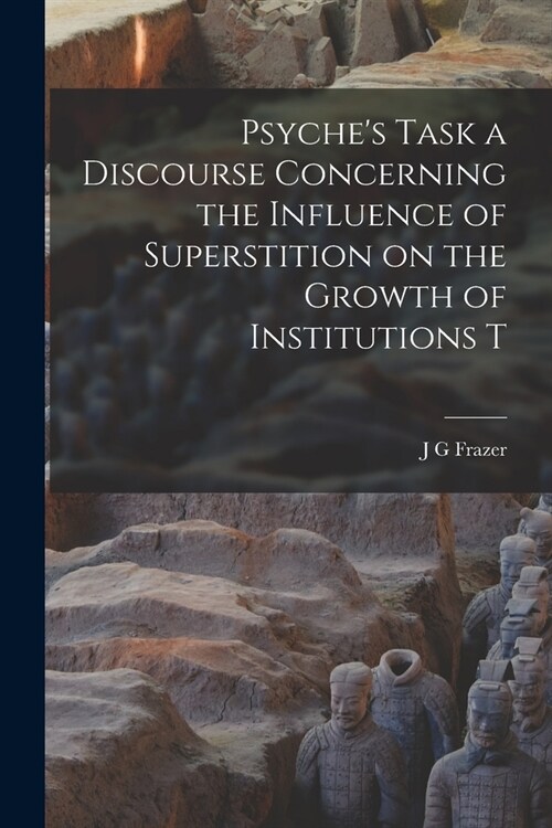 Psyches Task a Discourse Concerning the Influence of Superstition on the Growth of Institutions T (Paperback)