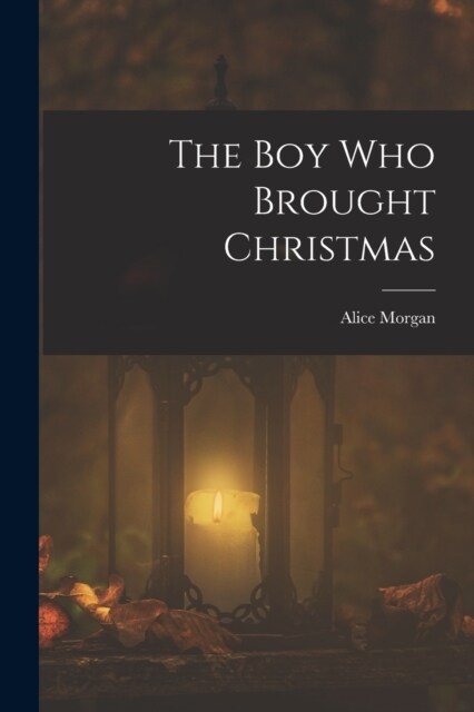 The Boy Who Brought Christmas (Paperback)