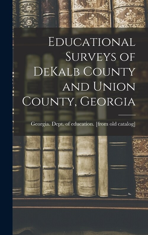 Educational Surveys of DeKalb County and Union County, Georgia (Hardcover)