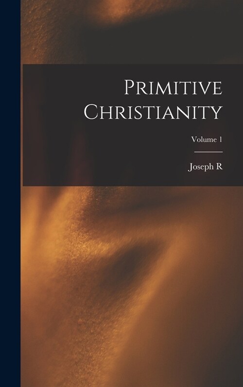 Primitive Christianity; Volume 1 (Hardcover)