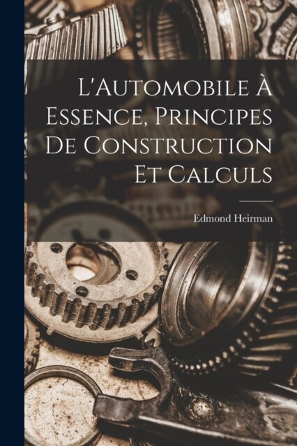 LAutomobile ?Essence, Principes De Construction Et Calculs (Paperback)