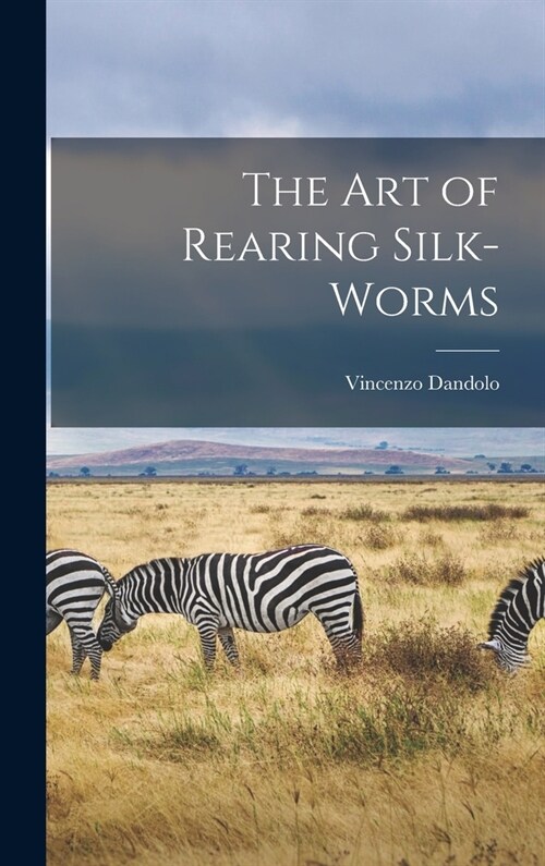 The Art of Rearing Silk-Worms (Hardcover)