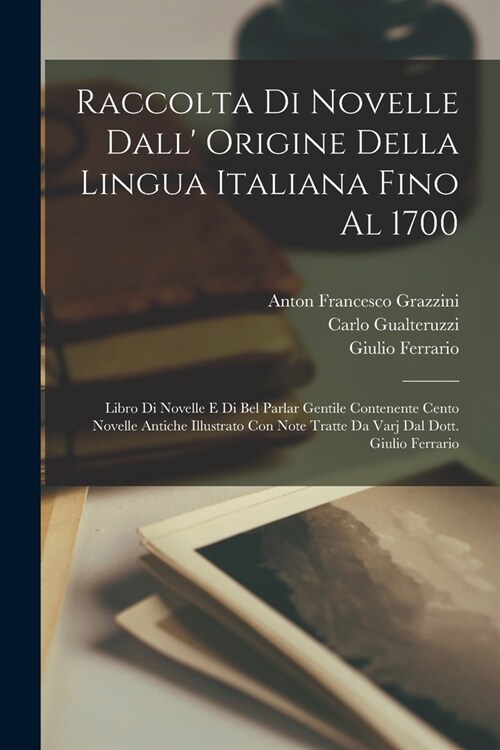 Raccolta Di Novelle Dall Origine Della Lingua Italiana Fino Al 1700: Libro Di Novelle E Di Bel Parlar Gentile Contenente Cento Novelle Antiche Illust (Paperback)