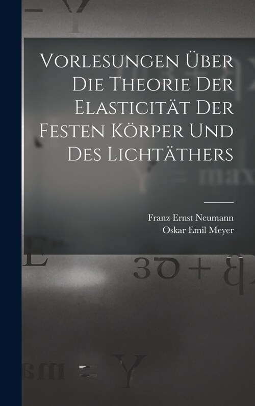 Vorlesungen ?er Die Theorie Der Elasticit? Der Festen K?per Und Des Licht?hers (Hardcover)