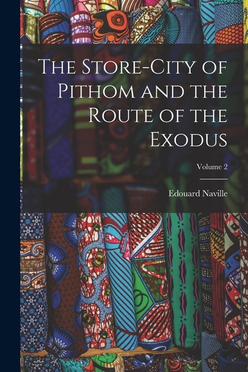 The Store-City of Pithom and the Route of the Exodus; Volume 2 (Paperback)