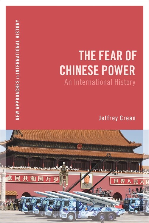 The Fear of Chinese Power : An International History (Hardcover)