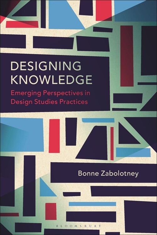 Designing Knowledge : Emerging Perspectives in Design Studies Practices (Hardcover)
