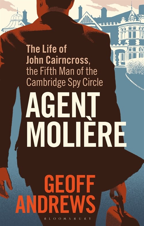 Agent Moliere : The Life of John Cairncross, the Fifth Man of the Cambridge Spy Circle (Paperback)