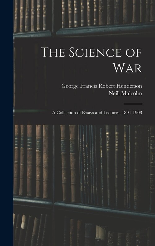The Science of War: A Collection of Essays and Lectures, 1891-1903 (Hardcover)