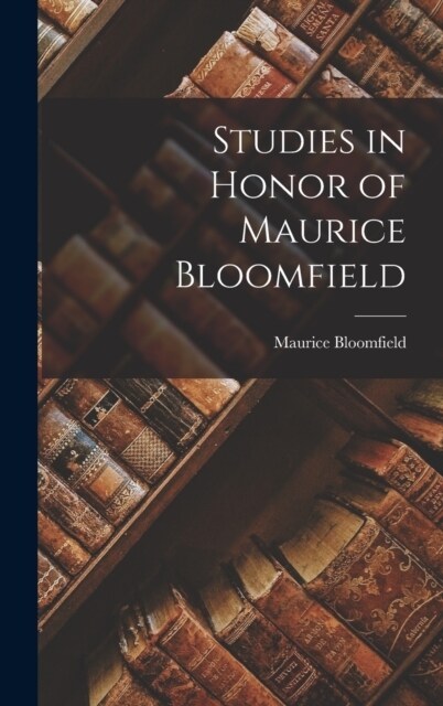 Studies in Honor of Maurice Bloomfield (Hardcover)