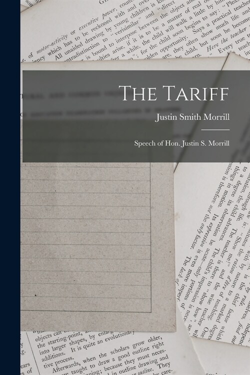 The Tariff: Speech of Hon. Justin S. Morrill (Paperback)