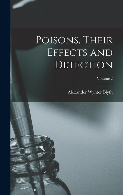 Poisons, Their Effects and Detection; Volume 2 (Hardcover)