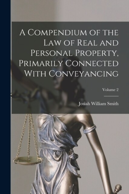 A Compendium of the law of Real and Personal Property, Primarily Connected With Conveyancing; Volume 2 (Paperback)