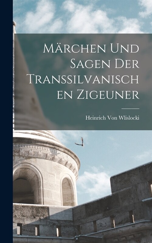 M?chen Und Sagen Der Transsilvanischen Zigeuner (Hardcover)