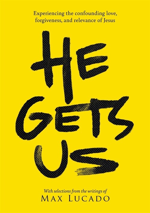 He Gets Us: Experiencing the Confounding Love, Forgiveness, and Relevance of Jesus (Paperback)