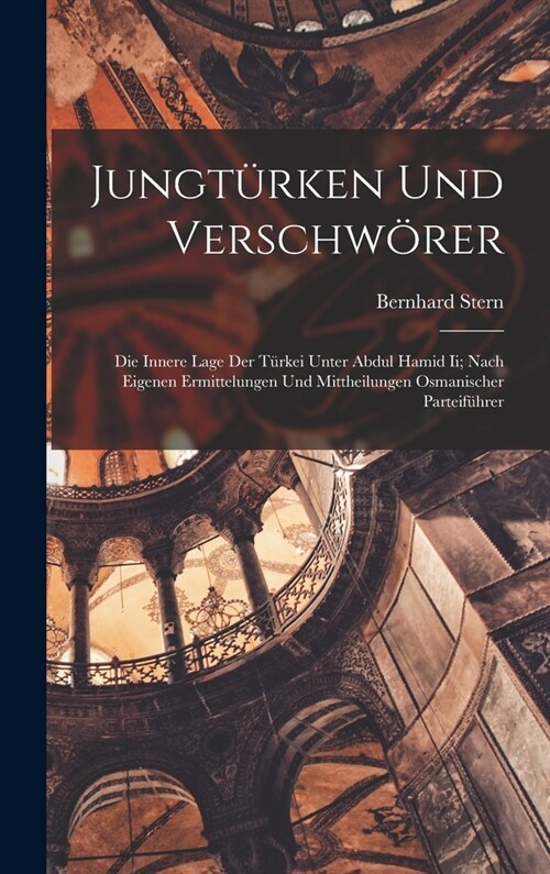 Jungt?ken Und Verschw?er: Die Innere Lage Der T?kei Unter Abdul Hamid Ii; Nach Eigenen Ermittelungen Und Mittheilungen Osmanischer Parteif?rer (Hardcover)